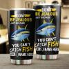 Yellowfin Tuna Fishing Don't be jealous Funny Customize name  Stainless Steel Tumbler Cup Personalized Fishing gift for fisherman